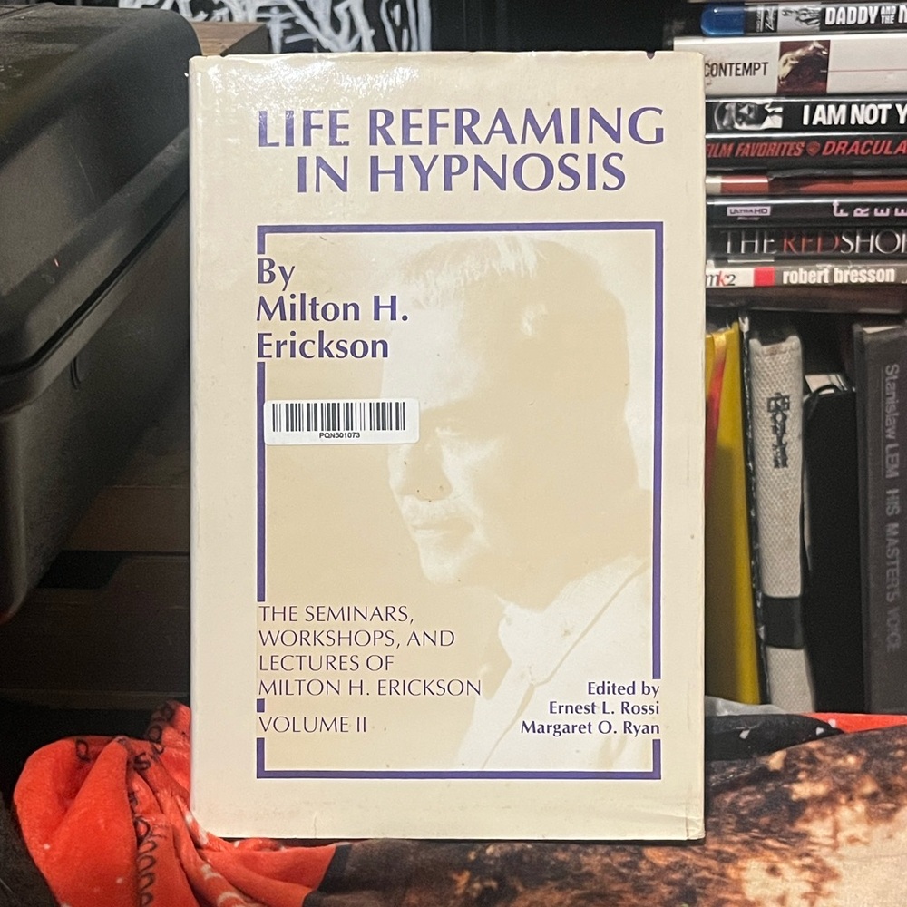 Life Reframing in Hypnosis by Dr. Milton Erickson (Ericksonian Hypnosis Vol. II